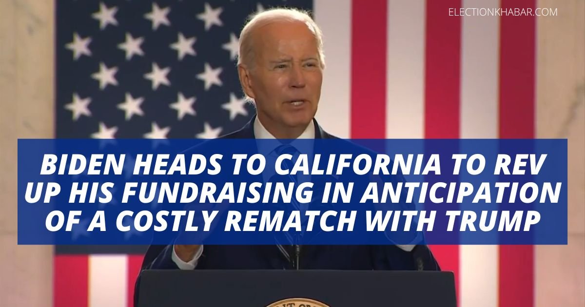 Biden Heads To California To Rev Up His Fundraising In Anticipation Of A Costly Rematch With Trump