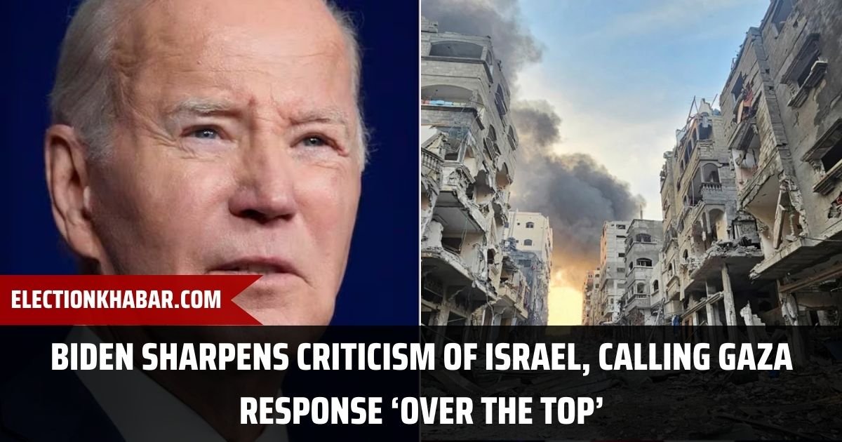 Biden Sharpens Criticism of Israel, Calling Gaza Response ‘Over the Top’