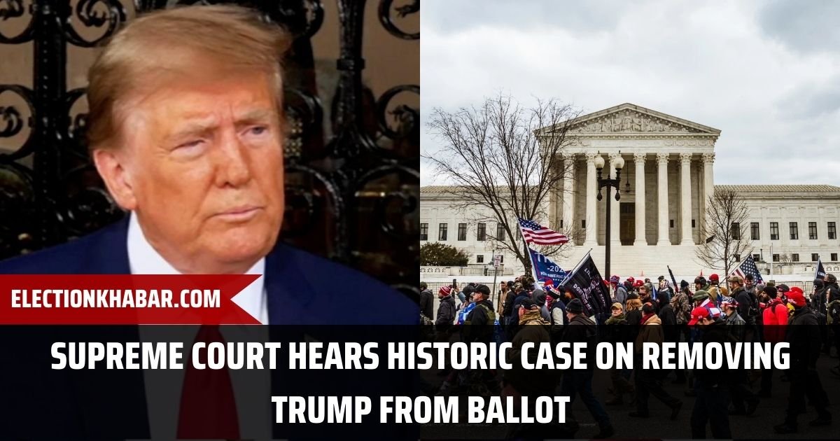 Supreme Court hears historic case on removing Trump from ballot