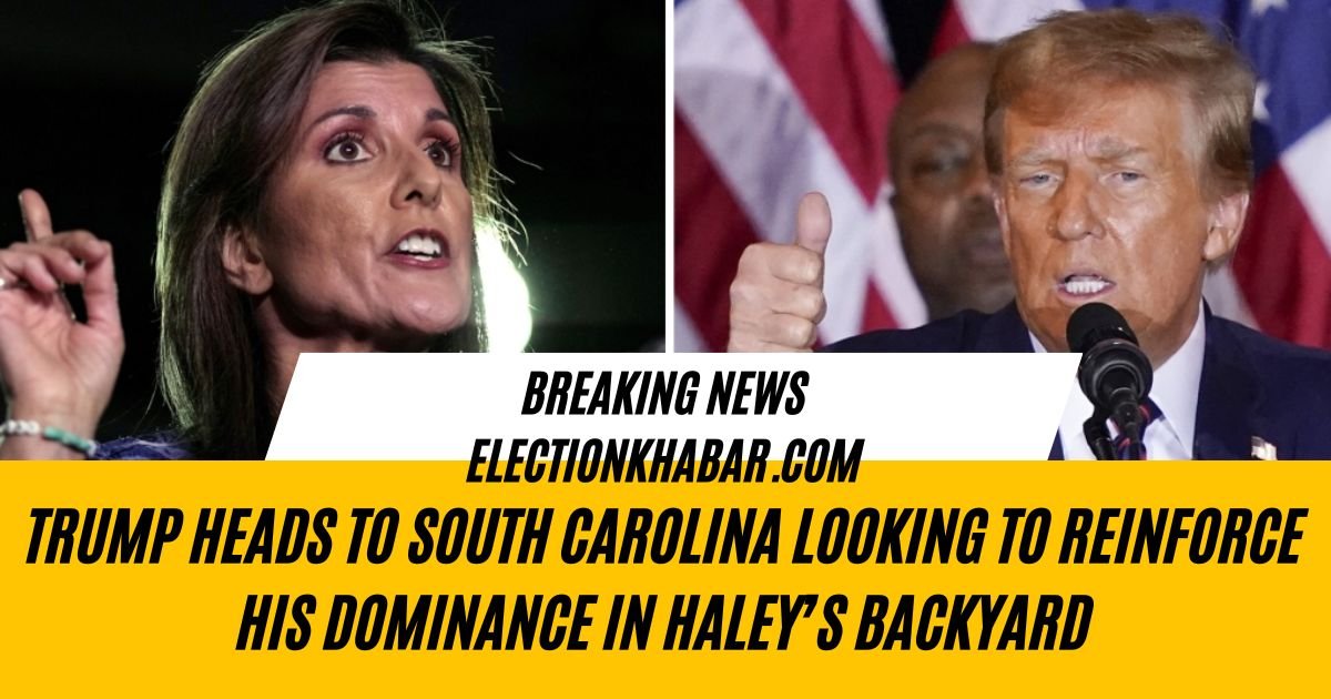 Trump Heads to South Carolina Looking to Reinforce His Dominance in Haley’s Backyard